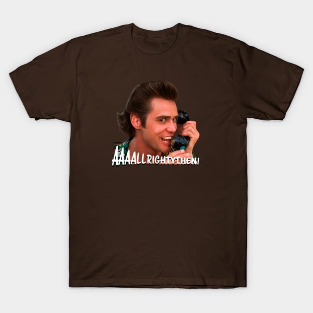 Ace Ventura - Allrightythen! T-Shirt by Nonesz Workshop